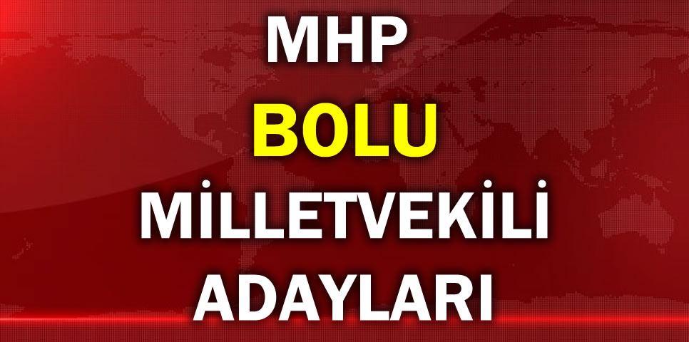 MİLLİYETÇİ HAREKET PARTİSİ BOLU MİLLETVEKİLİ ADAY LİSTESİ